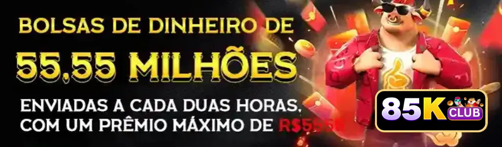Promoção de bolsas de dinheiro de R$ 55,55 milhões no 85K cassino